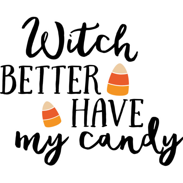 Witch Better Have My Candy Corn (0849) Thumbnail