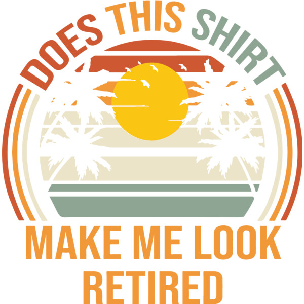 Does This Shirt Make Me Look Retired Thumbnail