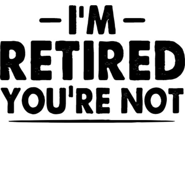 I m Retired Have Fun at Work Thumbnail